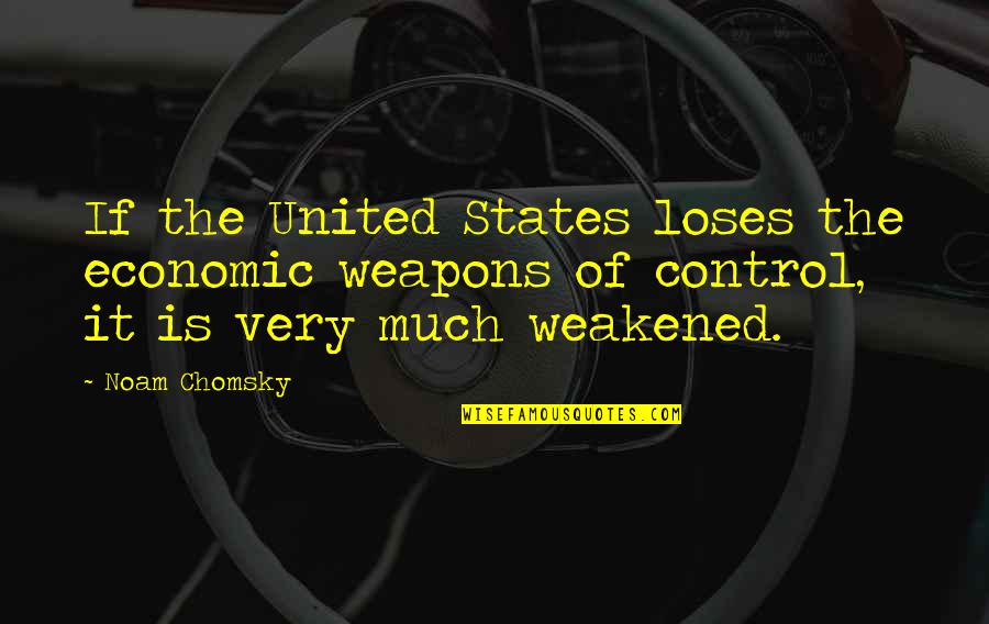 Ninnu Kori Quotes By Noam Chomsky: If the United States loses the economic weapons