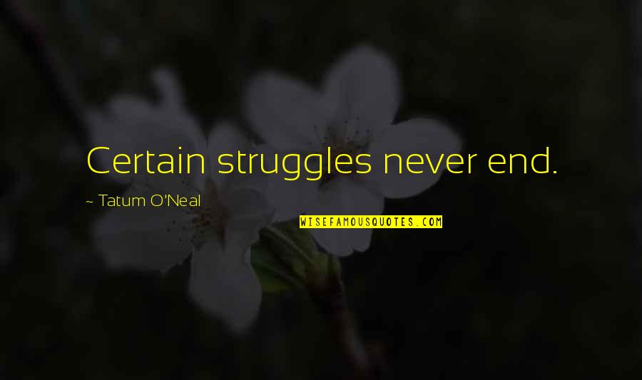 Ninnu Kori Quotes By Tatum O'Neal: Certain struggles never end.