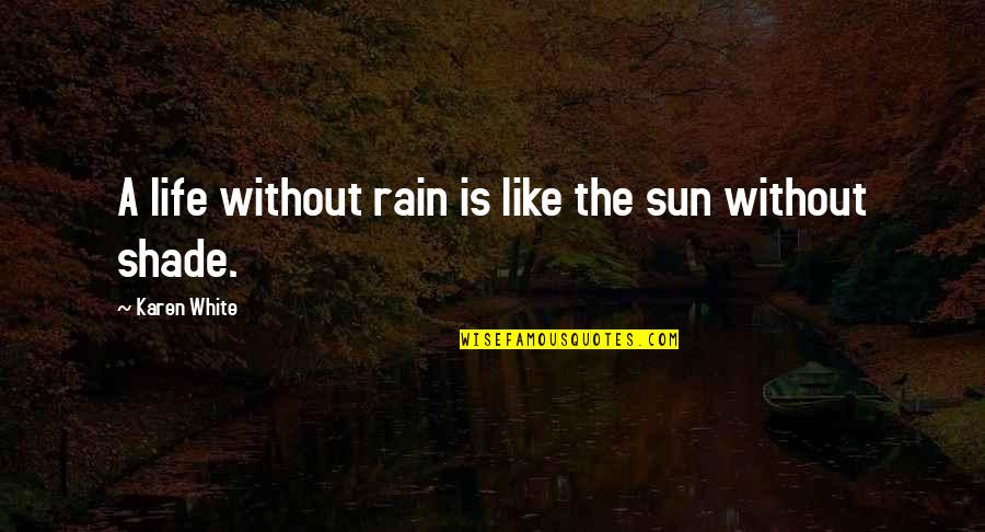 Nino Bravo Quotes By Karen White: A life without rain is like the sun