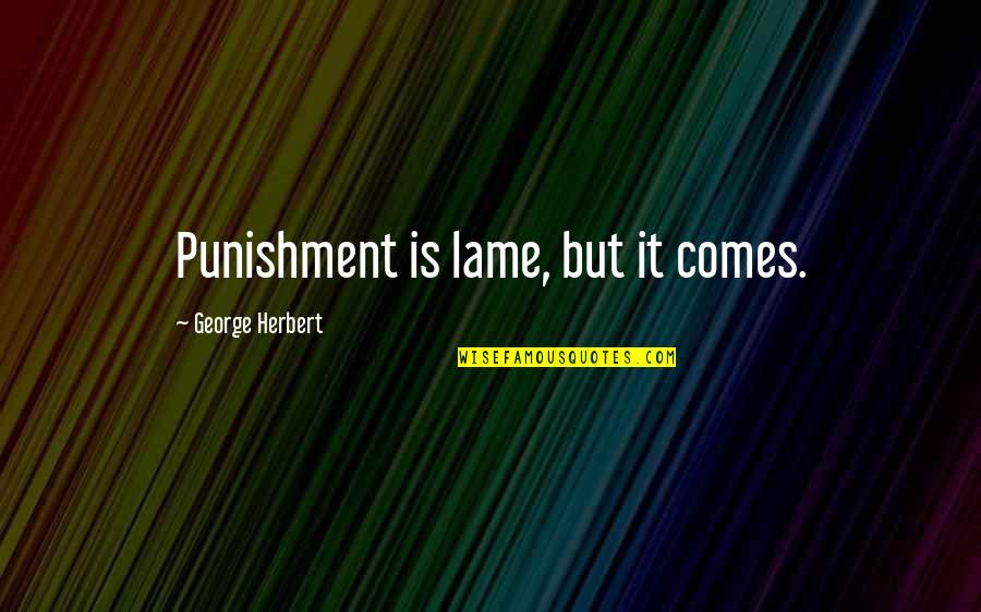 Nino Man Quotes By George Herbert: Punishment is lame, but it comes.