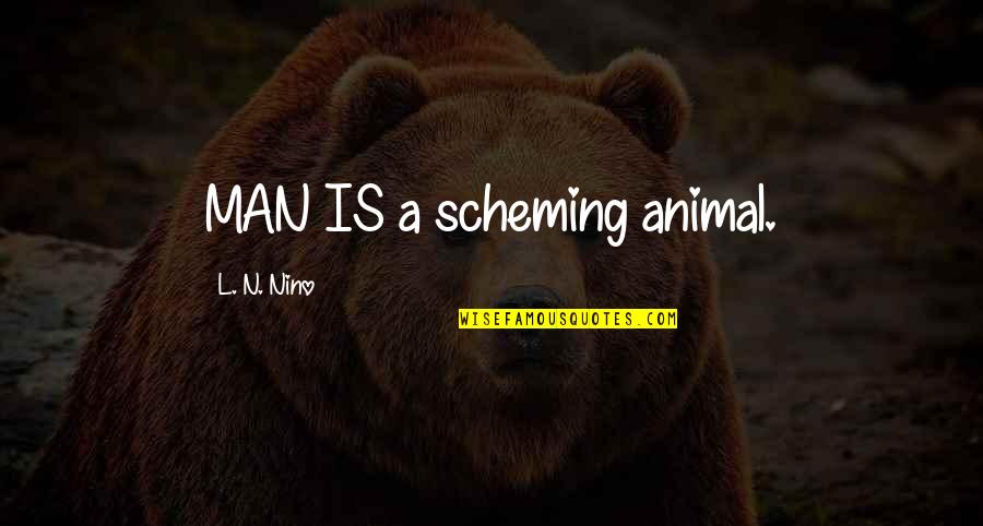 Nino Man Quotes By L. N. Nino: MAN IS a scheming animal.