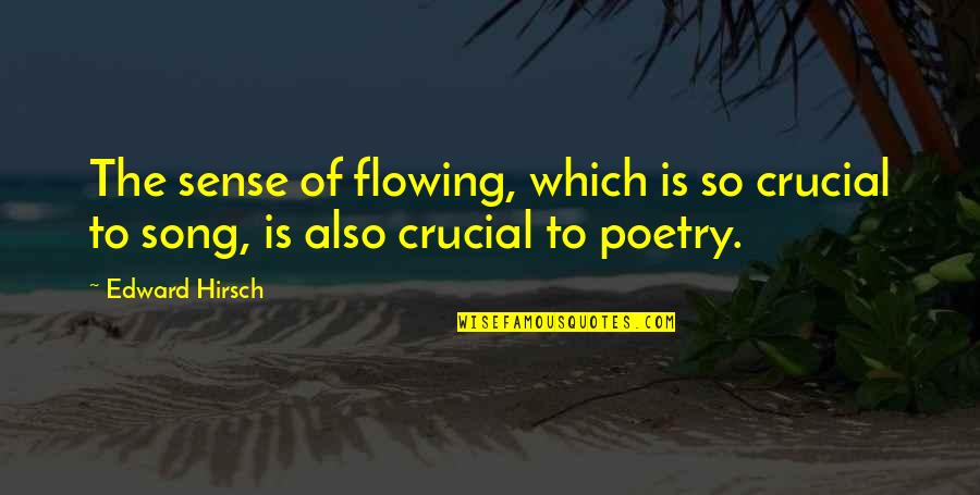 Nino Schibetta Quotes By Edward Hirsch: The sense of flowing, which is so crucial