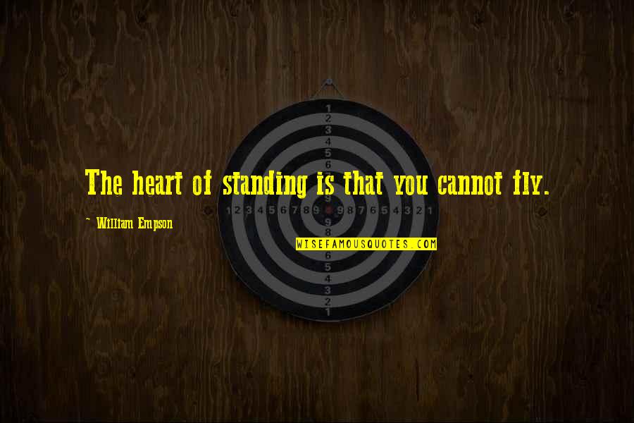 Ninon Lenclos Quotes By William Empson: The heart of standing is that you cannot