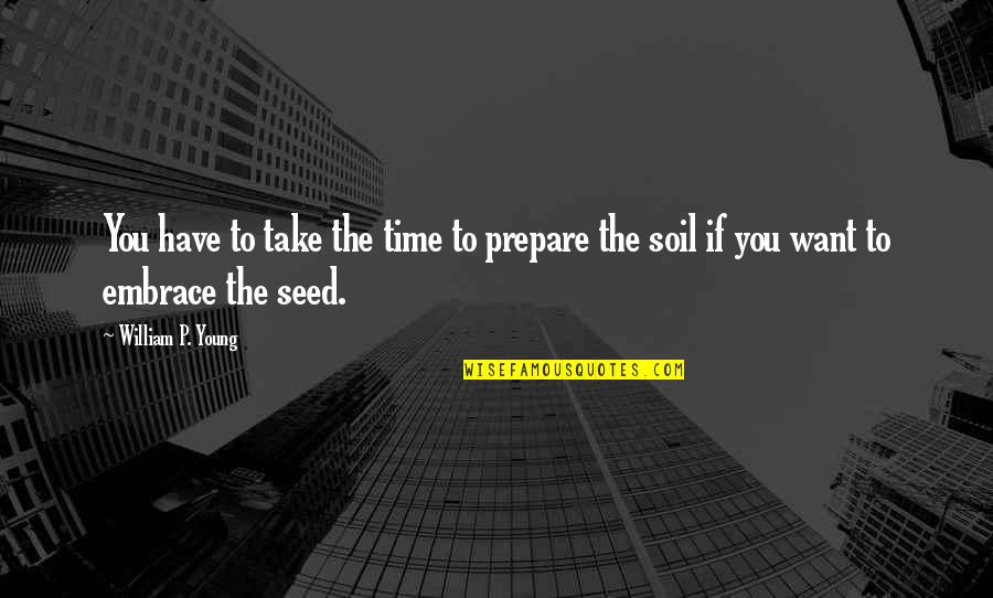 Ninong And Ninang Quotes By William P. Young: You have to take the time to prepare