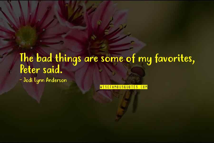 Ninos Chistosos Quotes By Jodi Lynn Anderson: The bad things are some of my favorites, Ninos Chistosos Quotes By Jodi Lynn Anderson: The bad things are some of my favorites,