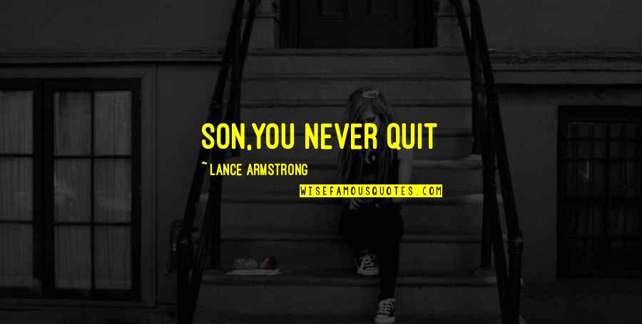 Ninou Designs Quotes By Lance Armstrong: Son,you never quit Ninou Designs Quotes By Lance Armstrong: Son,you never quit