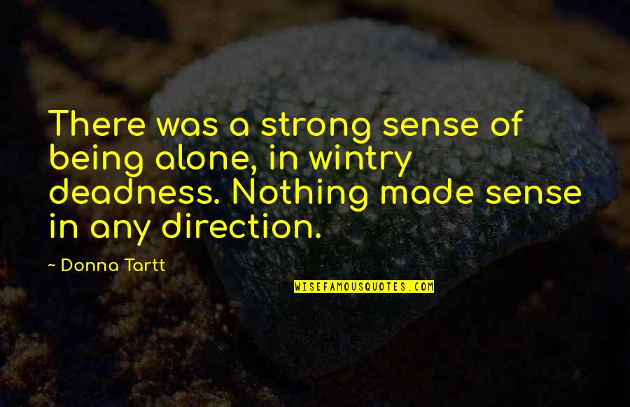 Ninove Google Quotes By Donna Tartt: There was a strong sense of being alone,