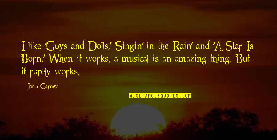 Ninrode Quotes By John Carney: I like 'Guys and Dolls,' 'Singin' in the Ninrode Quotes By John Carney: I like 'Guys and Dolls,' 'Singin' in the