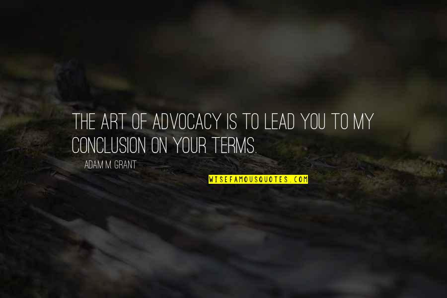 Nintendo Switch Games Quotes By Adam M. Grant: The art of advocacy is to lead you