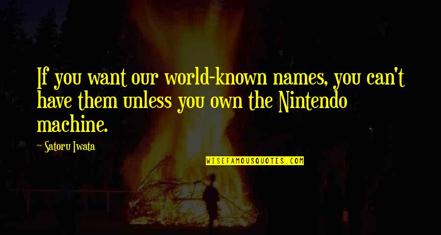 Nintendo's Quotes By Satoru Iwata: If you want our world-known names, you can't
