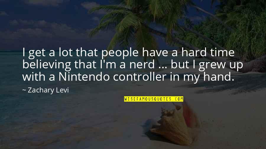 Nintendo's Quotes By Zachary Levi: I get a lot that people have a