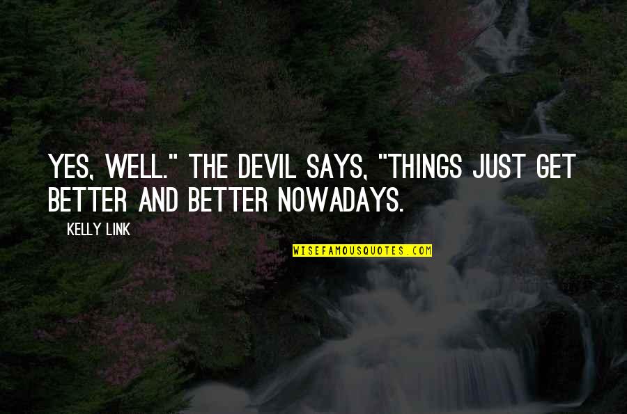 Ninth Anniversary Quotes By Kelly Link: Yes, well." The Devil says, "Things just get