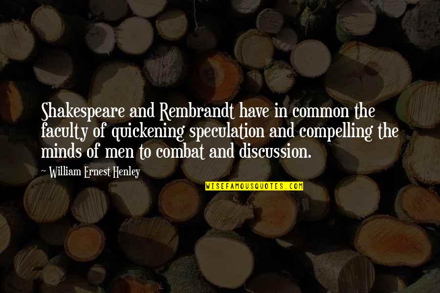 Ninth Commandment Quotes By William Ernest Henley: Shakespeare and Rembrandt have in common the faculty