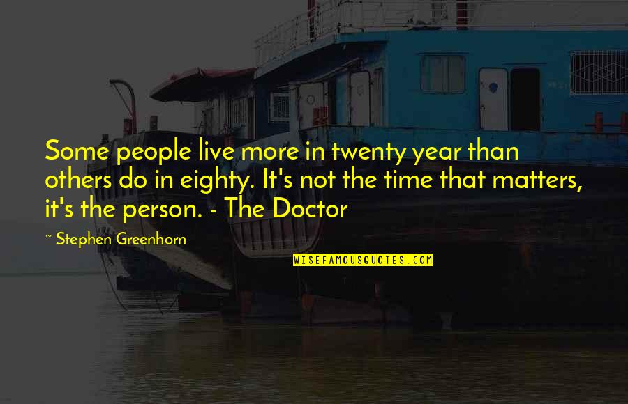 Ninth Doctor Best Quotes By Stephen Greenhorn: Some people live more in twenty year than