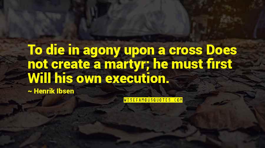 Ninth Doctor Inspirational Quotes By Henrik Ibsen: To die in agony upon a cross Does