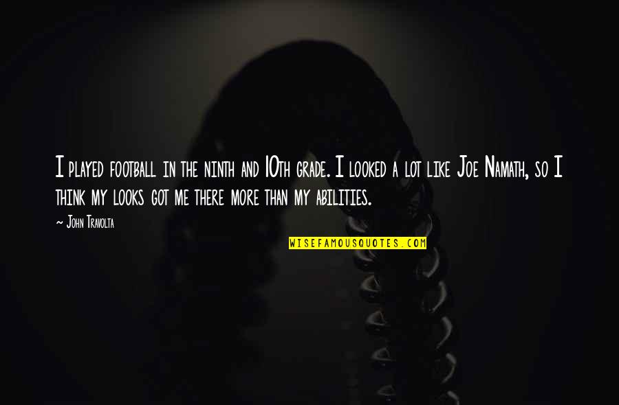 Ninth Grade Quotes By John Travolta: I played football in the ninth and 10th