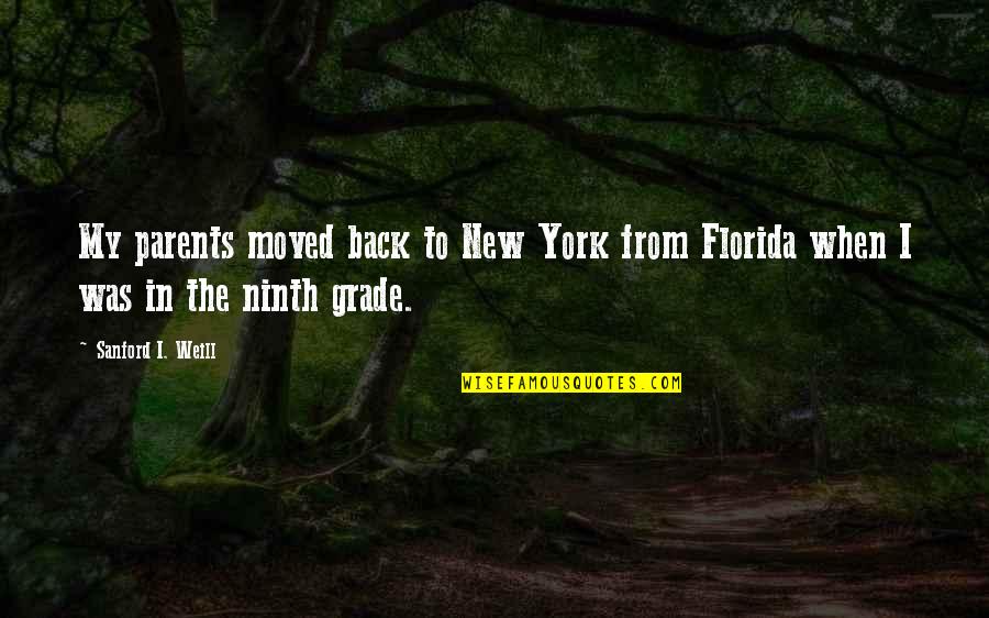 Ninth Grade Quotes By Sanford I. Weill: My parents moved back to New York from