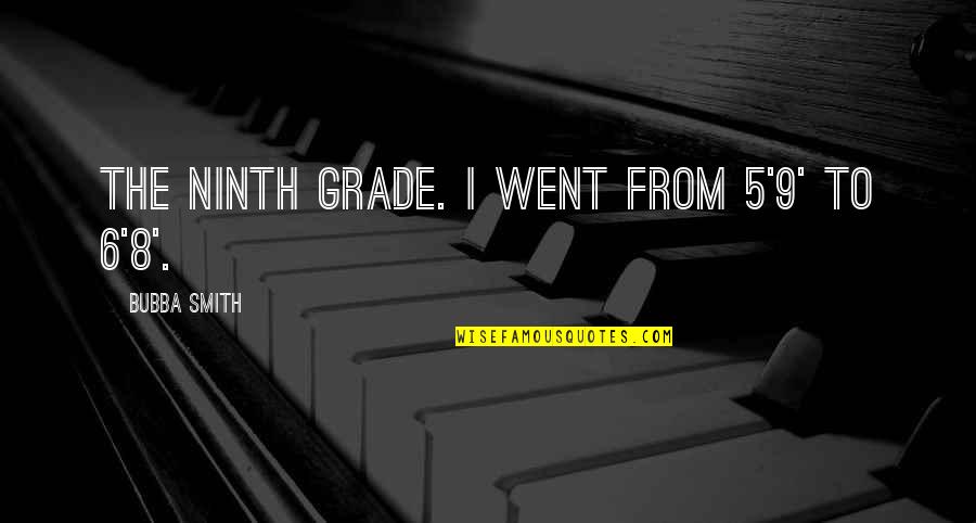 Ninth Quotes By Bubba Smith: The ninth grade. I went from 5'9' to