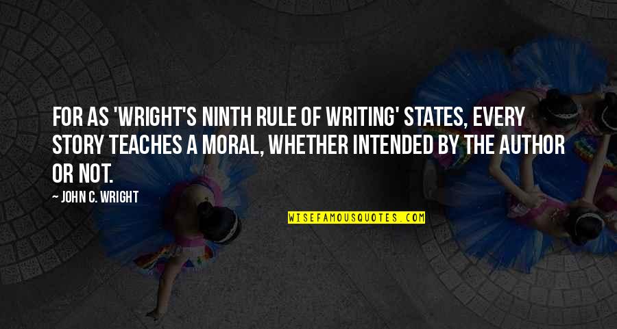 Ninth Quotes By John C. Wright: For as 'Wright's Ninth Rule of Writing' states,