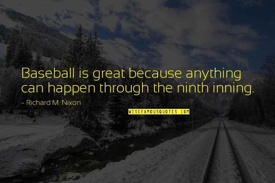 Ninth Quotes By Richard M. Nixon: Baseball is great because anything can happen through
