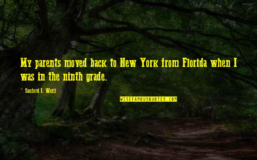 Ninth Quotes By Sanford I. Weill: My parents moved back to New York from