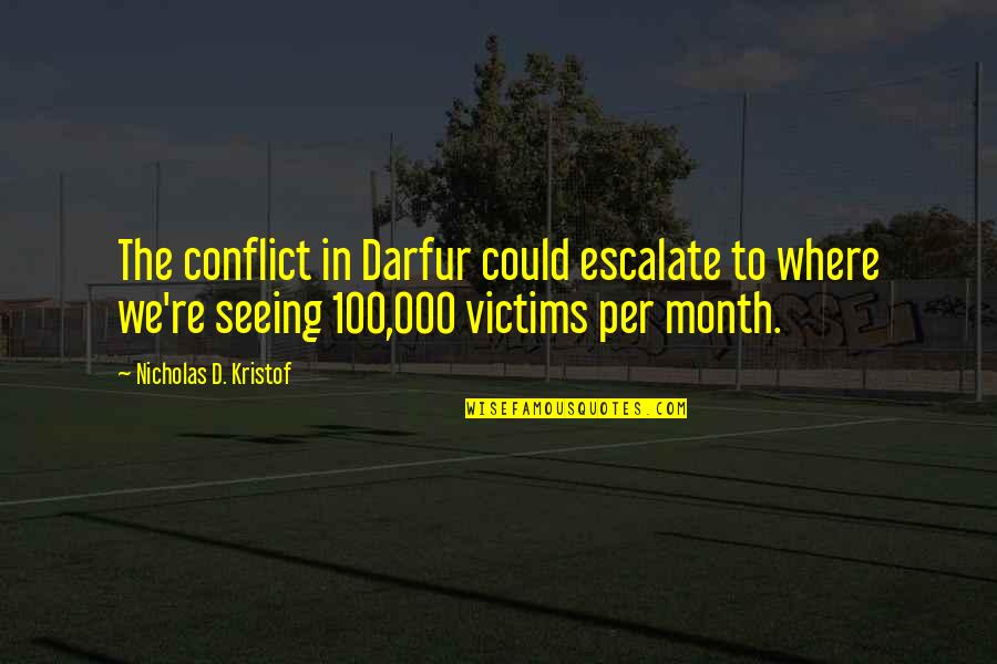 Ninth Wedding Anniversary Quotes By Nicholas D. Kristof: The conflict in Darfur could escalate to where