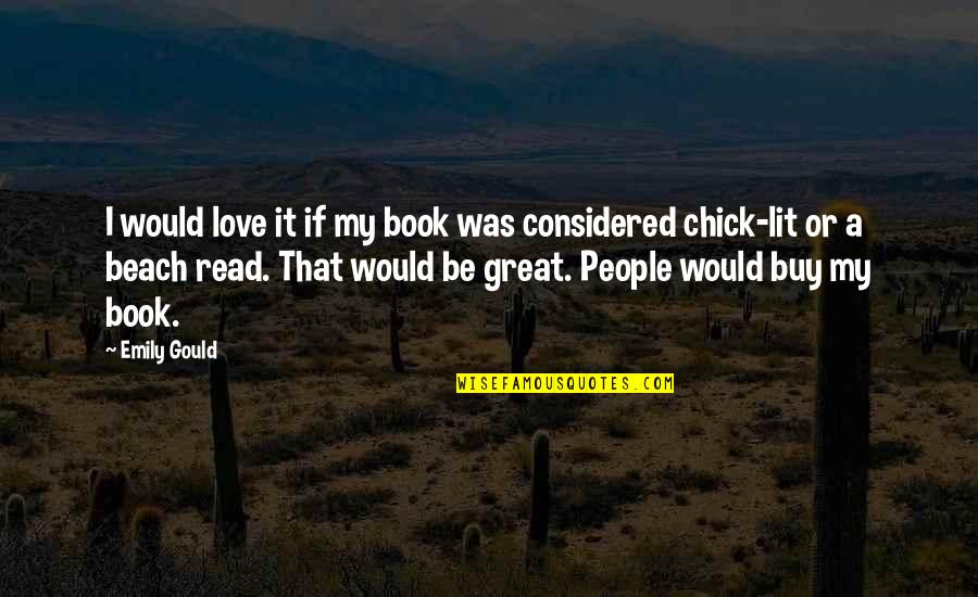 Nio Till Fem Quotes By Emily Gould: I would love it if my book was