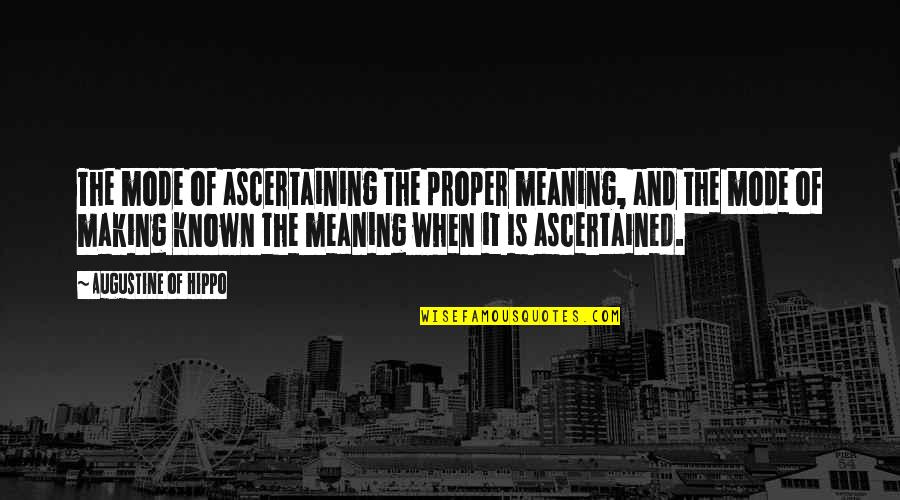 Nip And Tucp Quotes By Augustine Of Hippo: The mode of ascertaining the proper meaning, and Nip And Tucp Quotes By Augustine Of Hippo: The mode of ascertaining the proper meaning, and