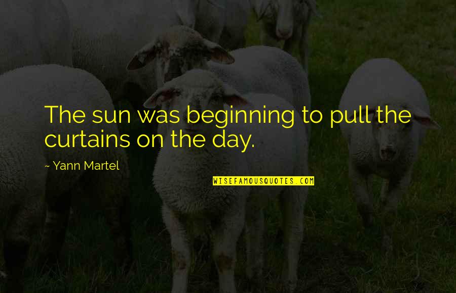 Nip And Tucp Quotes By Yann Martel: The sun was beginning to pull the curtains Nip And Tucp Quotes By Yann Martel: The sun was beginning to pull the curtains