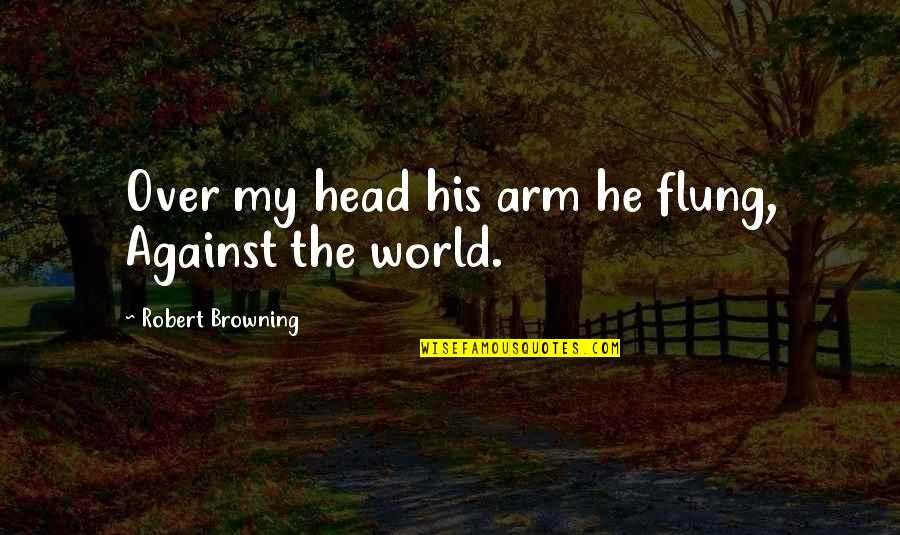 Nip Hussle Quotes By Robert Browning: Over my head his arm he flung, Against Nip Hussle Quotes By Robert Browning: Over my head his arm he flung, Against
