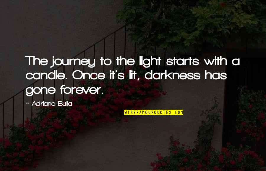 Nip Said Quotes By Adriano Bulla: The journey to the light starts with a Nip Said Quotes By Adriano Bulla: The journey to the light starts with a