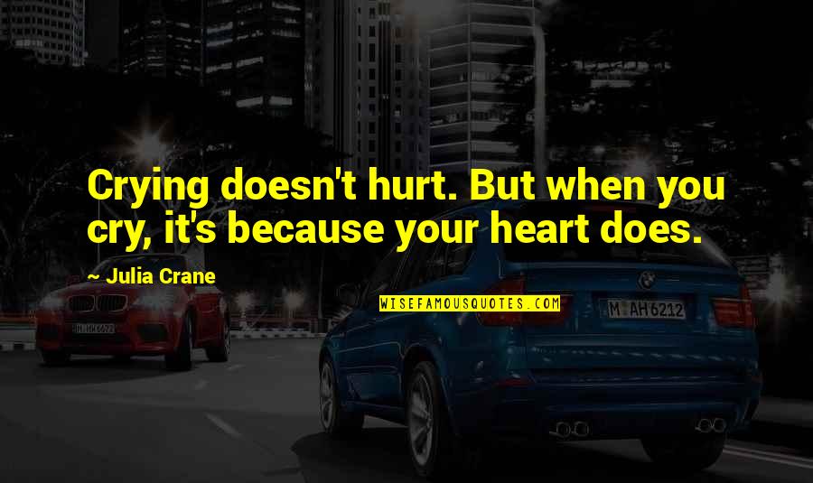 Nip Said Quotes By Julia Crane: Crying doesn't hurt. But when you cry, it's