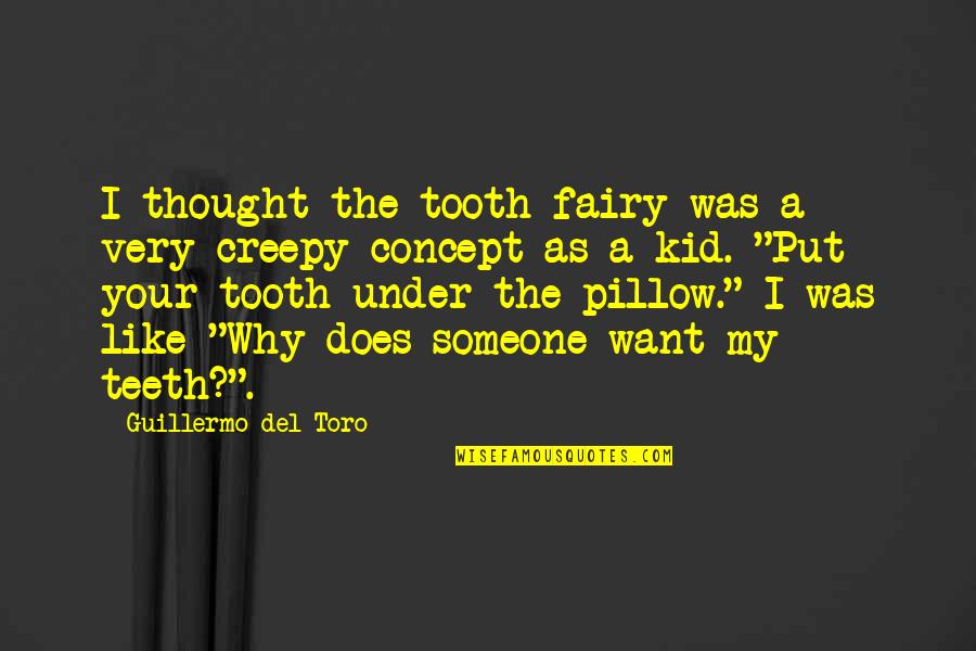 Nipahvirus Quotes By Guillermo Del Toro: I thought the tooth fairy was a very