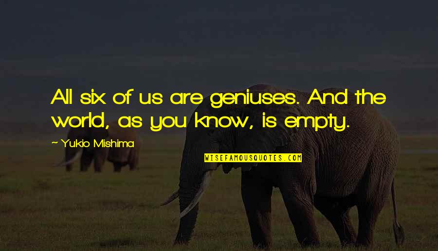 Nipcc Quotes By Yukio Mishima: All six of us are geniuses. And the