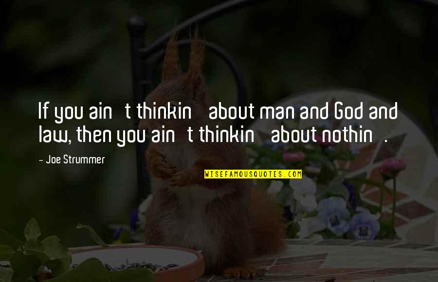 Niphon Spinosus Quotes By Joe Strummer: If you ain't thinkin' about man and God Niphon Spinosus Quotes By Joe Strummer: If you ain't thinkin' about man and God