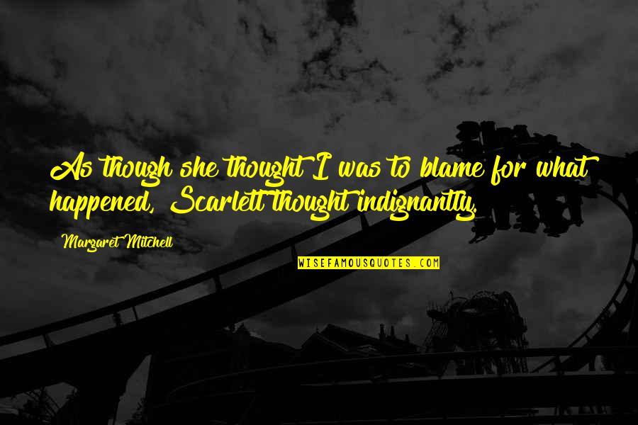 Niphon Spinosus Quotes By Margaret Mitchell: As though she thought I was to blame Niphon Spinosus Quotes By Margaret Mitchell: As though she thought I was to blame