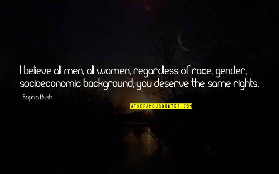 Niphon Spinosus Quotes By Sophia Bush: I believe all men, all women, regardless of Niphon Spinosus Quotes By Sophia Bush: I believe all men, all women, regardless of