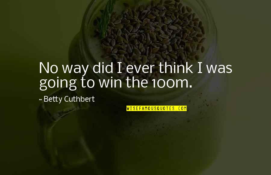 Nipkow Fabric Quotes By Betty Cuthbert: No way did I ever think I was Nipkow Fabric Quotes By Betty Cuthbert: No way did I ever think I was