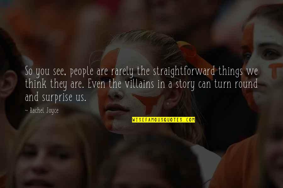 Nipkow Fabrics Quotes By Rachel Joyce: So you see, people are rarely the straightforward Nipkow Fabrics Quotes By Rachel Joyce: So you see, people are rarely the straightforward