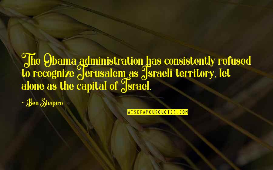 Nipkow Kobelt Quotes By Ben Shapiro: The Obama administration has consistently refused to recognize Nipkow Kobelt Quotes By Ben Shapiro: The Obama administration has consistently refused to recognize