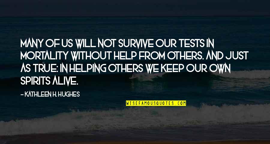 Nipkow T Rcsa Quotes By Kathleen H. Hughes: Many of us will not survive our tests Nipkow T Rcsa Quotes By Kathleen H. Hughes: Many of us will not survive our tests