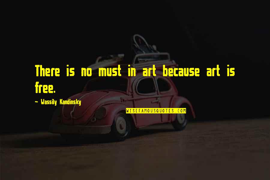 Nipoti Translation Quotes By Wassily Kandinsky: There is no must in art because art