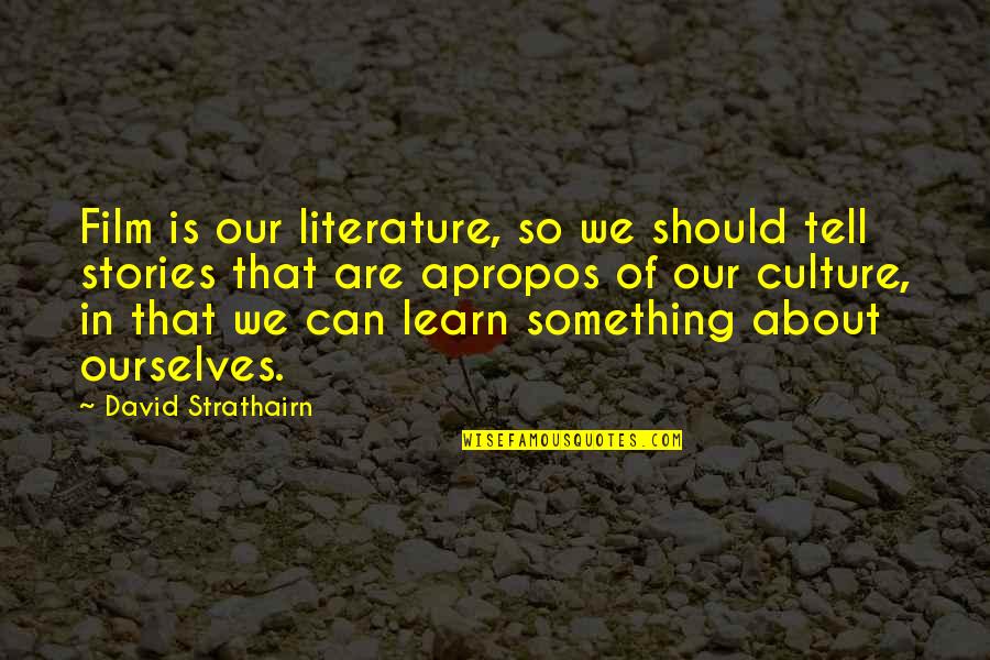 Nipozzano Quotes By David Strathairn: Film is our literature, so we should tell Nipozzano Quotes By David Strathairn: Film is our literature, so we should tell