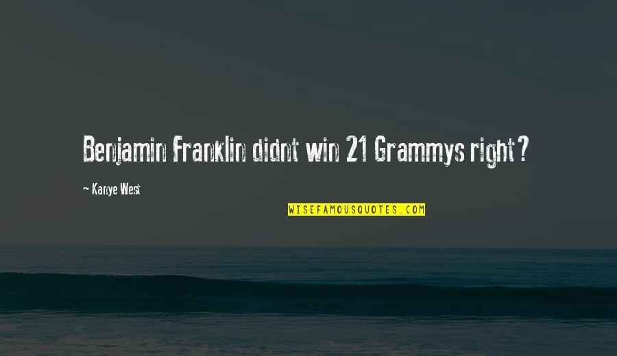 Nippers Bar Quotes By Kanye West: Benjamin Franklin didnt win 21 Grammys right? Nippers Bar Quotes By Kanye West: Benjamin Franklin didnt win 21 Grammys right?