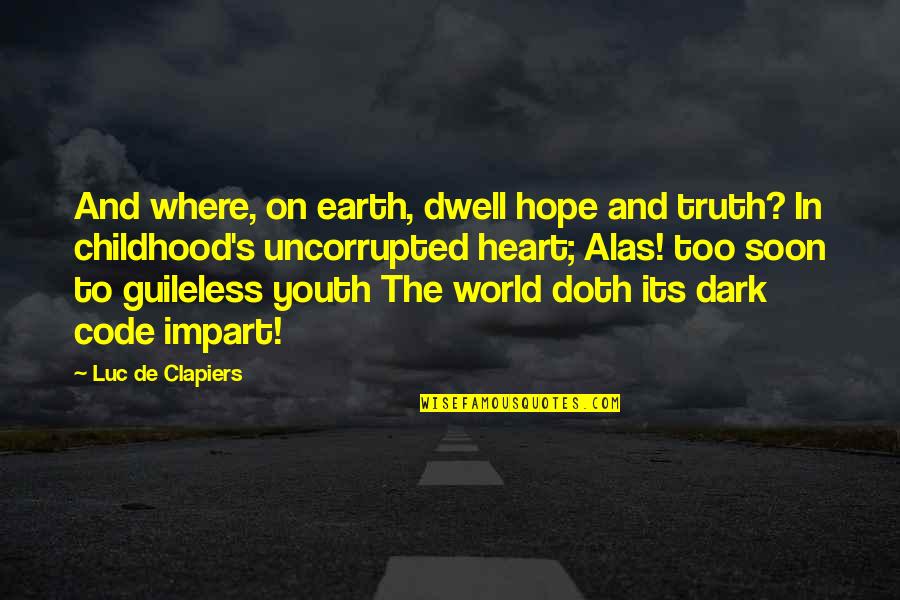 Nippers Bar Quotes By Luc De Clapiers: And where, on earth, dwell hope and truth? Nippers Bar Quotes By Luc De Clapiers: And where, on earth, dwell hope and truth?