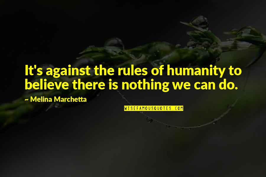Nippes Pierced Quotes By Melina Marchetta: It's against the rules of humanity to believe