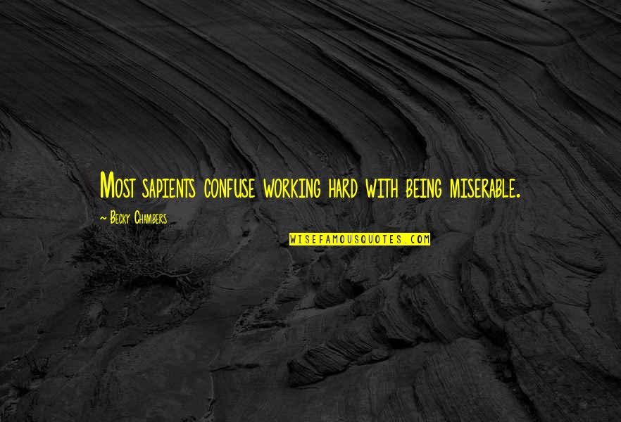 Nipping Gif Quotes By Becky Chambers: Most sapients confuse working hard with being miserable.