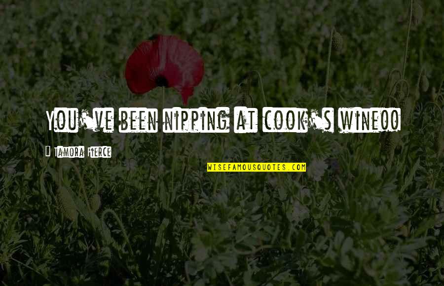 Nipping Quotes By Tamora Pierce: You've been nipping at cook's wine!!