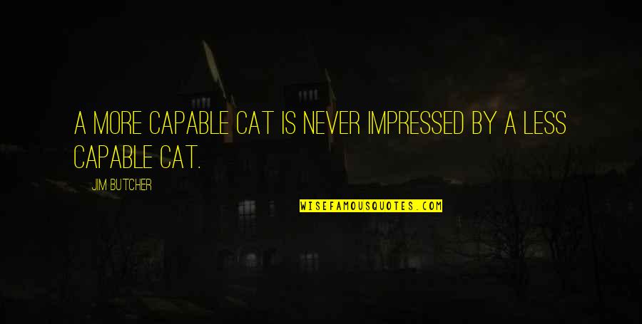 Nipple Rings Quotes By Jim Butcher: A more capable cat is never impressed by