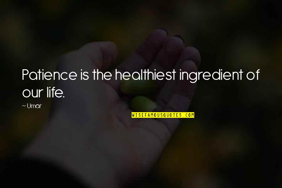 Nipple Rings Quotes By Umar: Patience is the healthiest ingredient of our life.